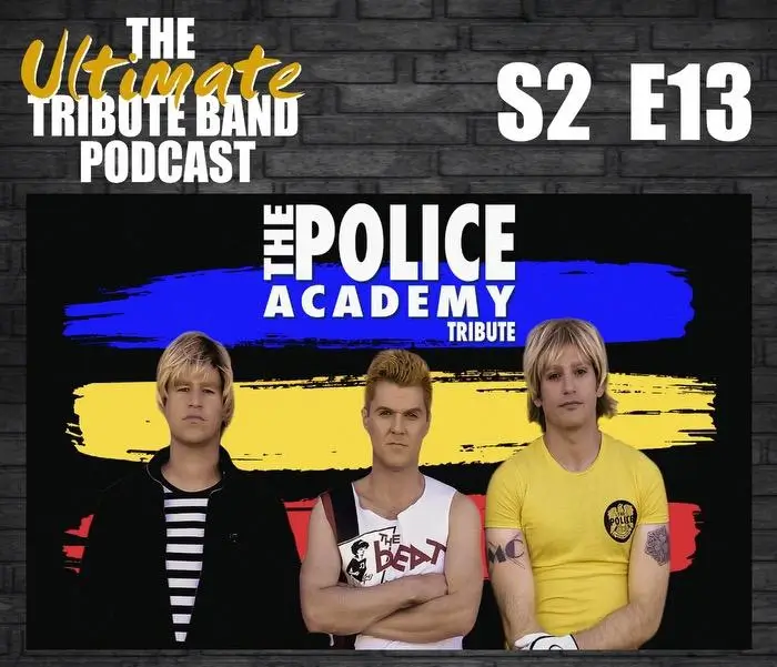 Behind the Scenes with The Police Academy: An Exclusive Interview on The Ultimate Tribute Band Podcast​